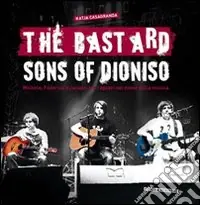 The bastard sons of Dioniso. Michele, Federico e Jacopo tre ragazzi nel nome della musica Pagamento Sicuro