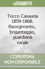 Offerta Del Giorno Tocco Casauria 1859-1868. Risorgimento, brigantaggio, guardiana rurale