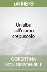 Un‘alba sull‘ultimo crepuscolo Compra Adesso
