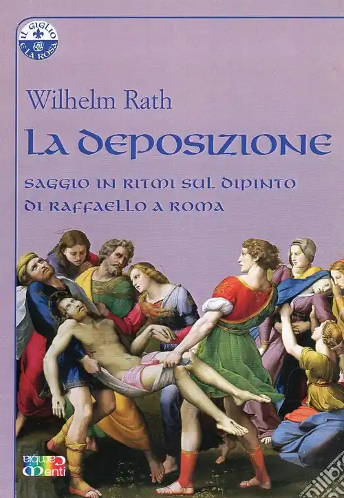 La deposizione. Saggio in ritmi sul dipinto di Raffaello a Roma Promozione Esclusiva