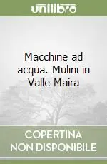 Macchine ad acqua. Mulini in Valle Maira Prezzo Di Fabbrica