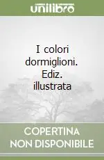 I colori dormiglioni. Ediz. illustrata Affare