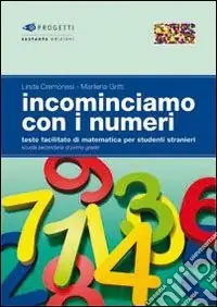 Incominciamo con i numeri. Testo facilitato di matematica per studenti stranieri. Per la Scuola media Ultima Occasione