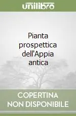 Reso Gratuito Pianta prospettica dell‘Appia antica