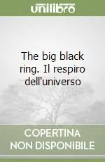 Offerta The big black ring. Il respiro dell‘universo