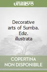 Decorative arts of Sumba. Ediz. illustrata Ultima Occasione