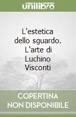 L‘estetica dello sguardo. L‘arte di Luchino Visconti Ultime Pezzi