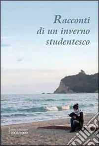 Racconti di un inverno studentesco. Anno scolastico 2008/2009 Prezzo Conveniente