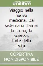 Viaggio nella nuova medicina. Dal sistema di Hamer la storia, la scienza, l‘arte della vita Compra Oggi Stesso