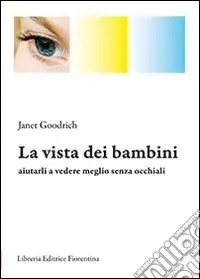 La vista dei bambini. Aiutarli a vedere meglio senza occhiali Super Prezzo