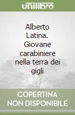 Alberto Latina. Giovane carabiniere nella terra dei gigli Quantità Limitata
