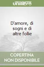 Prezzo Basso D‘amore, di sogni e di altre follie