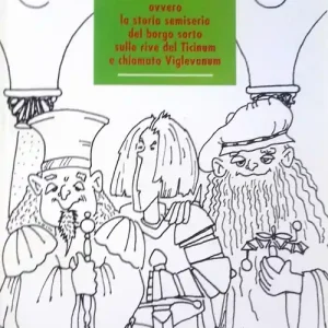 I nostar radis ovvero la storia semiseria del borgo sorto sulle rive del Ticinum e chiamato Viglevanum Compra Adesso