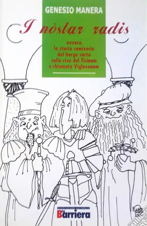 I nostar radis ovvero la storia semiseria del borgo sorto sulle rive del Ticinum e chiamato Viglevanum Compra Adesso