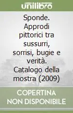Sponde. Approdi pittorici tra sussurri, sorrisi, bugie e verità. Catalogo della mostra (2009) Saldi