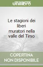 Le stagioni dei liberi muratori nella valle del Tirso Quantità Limitata