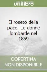 Il roseto della pace. Le donne lombarde nel 1859 Promozione