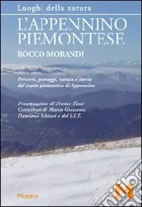 L‘Appennino piemontese. Percorsi, paesaggi, natura e storia del tratto piemontese di Appennino Saldi
