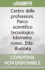 Centro delle professioni. Parco scientifico tecnologico kilometro rosso. Ediz. illustrata Popolare