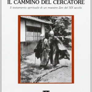 Reso Gratuito Il cammino del cercatore. Il testamento spirituale di un maestro Zen del XX secolo