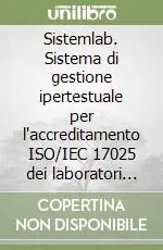 Occasione Sistemlab. Sistema di gestione ipertestuale per l‘accreditamento ISO/IEC 17025 dei laboratori di prova. CD-ROM
