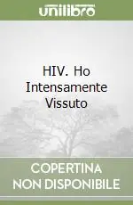 Subito Disponibile HIV. Ho Intensamente Vissuto