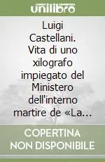 Luigi Castellani. Vita di uno xilografo impiegato del Ministero dell‘interno martire de «La Storta» Professionale