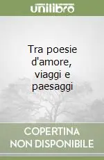 Economico Tra poesie d‘amore, viaggi e paesaggi