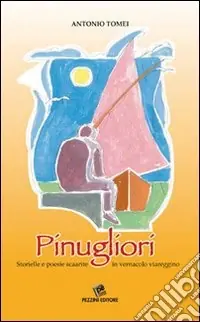 Spedito Oggi Pinugliori. Storielle e poesie scaarite in vernacolo viareggino