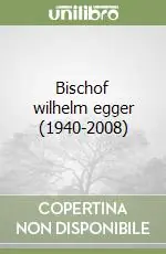 Non Perdere Bischof wilhelm egger (1940-2008)
