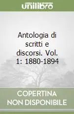 Antologia di scritti e discorsi. Vol. 1 1880-1894 Soddisfatti O Rimborsati