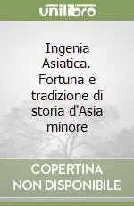 Vendita Finale Ingenia Asiatica. Fortuna e tradizione di storia d‘Asia minore