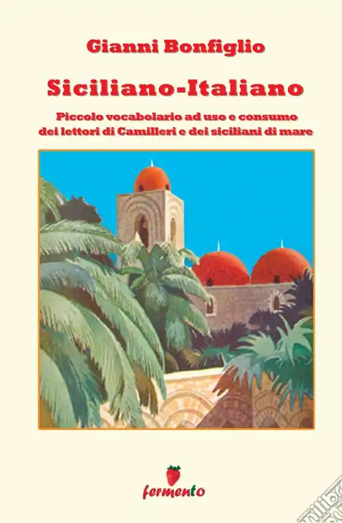 Saldi Siciliano-italiano. Piccolo vocabolario ad uso e consumo del lettori di Camilleri e dei siciliani di mare. Nuova ediz.