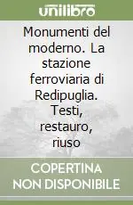 Prezzo Basso Monumenti del moderno. La stazione ferroviaria di Redipuglia. Testi, restauro, riuso