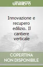 Di Tendenza Innovazione e recupero edilizio. Il cantiere verticale