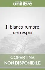 Il bianco rumore dei respiri Scelto Dai Clienti