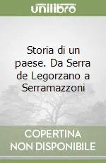 Novità Storia di un paese. Da Serra de Legorzano a Serramazzoni