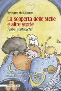 Economico La scoperta delle stelle e altre storie. Fiabe ecologiche. Ediz. illustrata