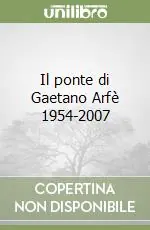 Popolare Il ponte di Gaetano Arfè 1954-2007