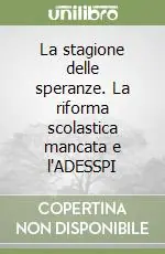 La stagione delle speranze. La riforma scolastica mancata e l‘ADESSPI Compra Adesso