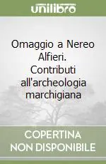 Soddisfatti O Rimborsati Omaggio a Nereo Alfieri. Contributi all‘archeologia marchigiana