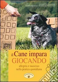 Professionale Il cane impara giocando. Allegria e successo nella pratica quotidiana