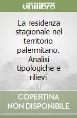 La residenza stagionale nel territorio palermitano. Analisi tipologiche e rilievi Offerta