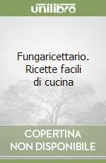 Fungaricettario. Ricette facili di cucina Prezzo Scontato
