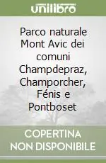 Scelto Dai Clienti Parco naturale Mont Avic dei comuni Champdepraz, Champorcher, Fénis e Pontboset