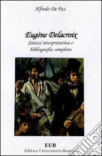 Prezzo Scontato Eugène Delacroix. Sintesi interpretativa e bibliografia completa