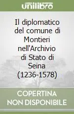 Ultime Pezzi Il diplomatico del comune di Montieri nell‘Archivio di Stato di Seina (1236-1578)