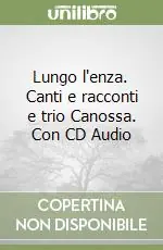 Saldi Lungo l‘enza. Canti e racconti e trio Canossa. Con CD Audio