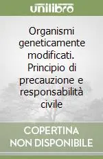 Organismi geneticamente modificati. Principio di precauzione e responsabilità civile Super Prezzo