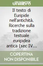 Il testo di Euripide nell‘antichità. Ricerche sulla tradizione testuale euripidea antica (sec IV a. C.-sec. VIII d. C.) Ultima Occasione